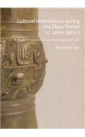 Cultural Interactions during the Zhou period (c. 1000-350 BC)