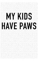 My Kids Have Paws: A 6x9 Inch Matte Softcover Notebook Journal with 120 Blank Lined Pages and an Animal Loving Pet Dog Owner Cover Slogan