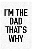 I'm the Dad That's Why: A 6x9 Inch Matte Softcover Notebook Journal with 120 Blank Lined Pages and a Funny Parenting Cover Slogan