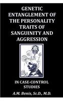 Genetic Entanglement of the Personality Traits of Sanguinity and Aggression in Case-Control Studies