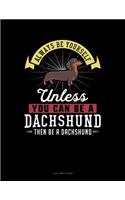 Always Be Yourself Unless You Can Be a Dachshund Then Be a Dachshund: 3 Column Ledger(74 3 Column Ledger)