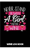 Never Stand Between a Girl and Her Wine - Wine Log Book