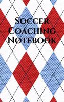 Soccer Coach Notebook: Soccer Coaching Journal for Training Notes, Strategy, Plays Diagrams and Sketches