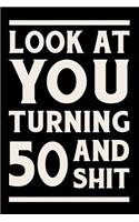 Look at You Turning 50 and Shit: Funny Wide Lined Notebook Birthday Gift for 50 Years Old Gold