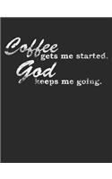 Coffee Gets Me Started. God Keeps Me Going.: Coffee Notebook 100 Pages Lined Paper