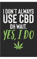 I Don't Always Use CBD Yes I Do