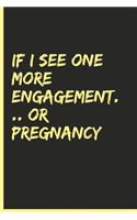 If I See One More Engagement .... or Pregnancy: 6x9 Blank Line Journal