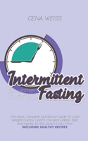 Intermittent Fasting for Women Over 50: The Most Complete Nutritional Guide To Lose Weight Quickly. Learn The Best Habits, Tips, And Hacks To Slim Down In No-Time INCLUDING HEALTHY RECIPES