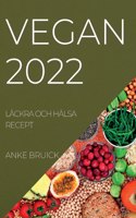 Vegan 2022: Läckra Och Hälsa Recept