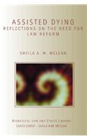Assisted Dying: Reflections on the Need for Law Reform(Biomedical Law and Ethics Library)