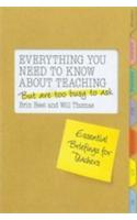  Everything You Need To Know About Teaching But Are Too Busy To Ask (Essential Briefings For Teachers)