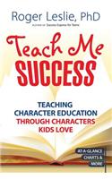 Teach Me Success!: Teaching Character Education Through Characters Kids Love