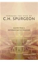 Through the Eyes of C.H. Spurgeon: Quotes from a Reformed Baptist Preacher