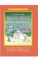 Life in Pacific Grove California: Personal Stories by Residents and Visitors to Butterfly Town U.S.A.