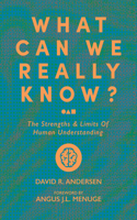 What Can We Really Know?