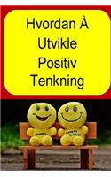 Hvordan Å Utvikle Positiv Tenkning