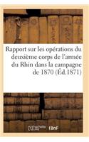 Rapport Sur Les Opérations Du Deuxième Corps de l'Armée Du Rhin Dans La Campagne de 1870: (Histoire)