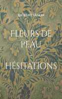 Fleurs de peau... hésitations