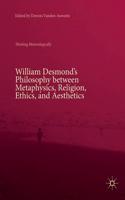 William Desmond's Philosophy Between Metaphysics, Religion, Ethics, and Aesthetics