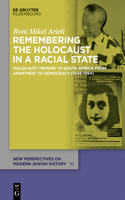 Remembering the Holocaust in a Racial State: Holocaust Memory in South Africa from Apartheid to Democracy (1948–1994)(10 New Perspectives on Modern Jewish History)