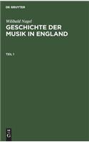 Wilibald Nagel: Geschichte der Musik in England. Teil 1