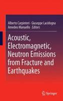 Acoustic, Electromagnetic, Neutron Emissions from Fracture and Earthquakes