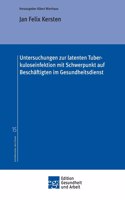 Untersuchungen zur latenten Tuberkuloseinfektion mit Schwerpunkt auf Beschäftigten im Gesundheitsdienst