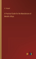 Practical Guide for the Manufacture of Metallic Alloys
