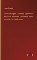 Untersuchung der Krümmung allgemeiner metrischer Räume auf Grund des in ihnen herrschenden Parallelismus