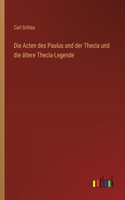 Die Acten des Paulus und der Thecla und die ältere Thecla-Legende