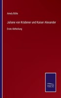 Juliane von Krüdener und Kaiser Alexander