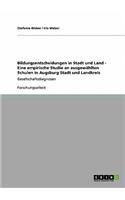 Bildungsentscheidungen in Stadt und Land - Eine empirische Studie an ausgewählten Schulen in Augsburg Stadt und Landkreis