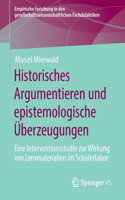 Historisches Argumentieren Und Epistemologische Überzeugungen: Eine Interventionsstudie Zur Wirkung Von Lernmaterialien Im Schülerlabor