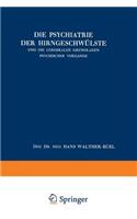 Die Psychiatrie der Hirngeschwülste und die Cerebralen Grundlagen Psychischer Vorgänge