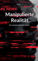 Manipulierte Realität: Die verborgene Macht der Medien
