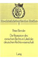 Die Rezeption Des Roemischen Rechts Im Urteil Der Deutschen Rechtswissenschaft