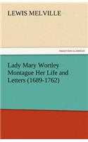 Lady Mary Wortley Montague Her Life and Letters (1689-1762)