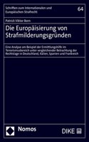 Die Europaisierung Von Strafmilderungsgrunden: Eine Analyse Am Beispiel Der Ermittlungshilfe Im Terrorismusbereich Unter Vergleichender Betrachtung Der Rechtslage in Deutschland, Italien, Spanien