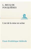 L'art de la mise en scène Essai d'esthétique théâtrale