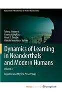 Dynamics of Learning in Neanderthals and Modern Humans Volume 2: Cognitive and Physical Perspectives