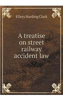 A Treatise on Street Railway Accident Law