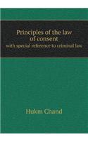 Principles of the Law of Consent with Special Reference to Criminal Law