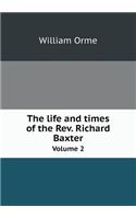 The Life and Times of the Rev. Richard Baxter Volume 2