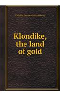 Klondike, the Land of Gold