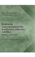Politische Correspondenz des Kurfürsten Albrecht Achilles Band 1. 1470-1474