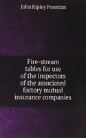 Fire-stream tables for use of the inspectors of the associated factory mutual insurance companies