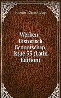 Werken - Historisch Genootschap, Issue 53 (Latin Edition)