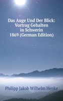 Das Auge Und Der Blick: Vortrag Gehalten in Schwerin 1869 (German Edition)