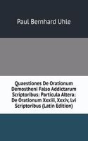 Quaestiones De Orationum Demostheni Falso Addictarum Scriptoribus: Particula Altera: De Orationum Xxxiii, Xxxiv, Lvi Scriptoribus (Latin Edition)