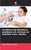 Incidência de disenteria amebiana em crianças de Satellite Town, Quetta